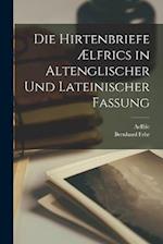 Die Hirtenbriefe Ælfrics in Altenglischer Und Lateinischer Fassung 