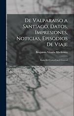 De Valparaiso a Santiago, Datos, Impresiones, Noticias, Episodios De Viaje