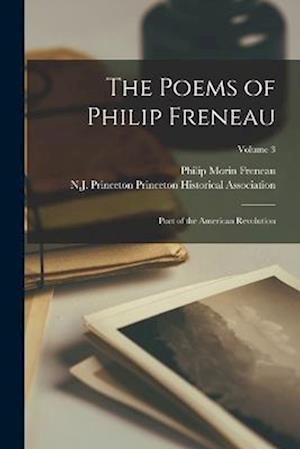 The Poems of Philip Freneau: Poet of the American Revolution; Volume 3