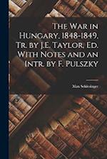 The War in Hungary, 1848-1849, Tr. by J.E. Taylor, Ed. With Notes and an Intr. by F. Pulszky 