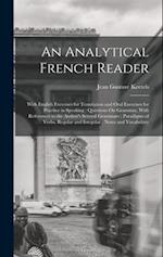 An Analytical French Reader: With English Exercises for Translation and Oral Exercises for Practice in Speaking : Questions On Grammar, With Reference