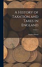 A History of Taxation and Taxes in England; Volume 4 