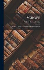 Scrope: Or, the Lost Library. a Novel of New York and Hartford 