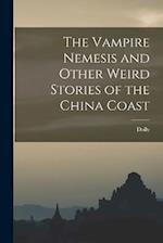 The Vampire Nemesis and Other Weird Stories of the China Coast 