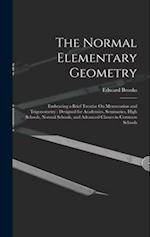 The Normal Elementary Geometry: Embracing a Brief Treatise On Mensuration and Trigonometry : Designed for Academies, Seminaries, High Schools, Normal 