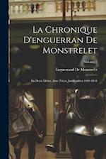 La Chronique D'enguerran De Monstrelet: En Deux Livres, Avec Pièces Justificatives 1400-1444; Volume 1 