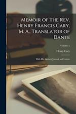 Memoir of the Rev. Henry Francis Cary, M. A., Translator of Dante: With His Literary Journal and Letters; Volume 2 