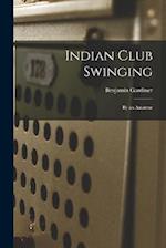 Indian Club Swinging: By an Amateur 