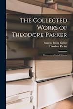 The Collected Works of Theodore Parker: Discourses of Social Science 