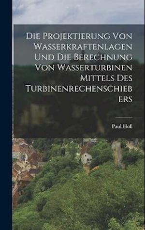 Die Projektierung Von Wasserkraftenlagen Und Die Berechnung Von Wasserturbinen Mittels Des Turbinenrechenschiebers