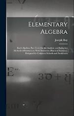 Elementary Algebra: Ray's Algebra. Part First: On the Analytic and Inductive Methods of Instruction: With Numerous Practical Exercises. Designed for C