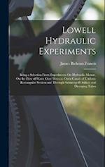 Lowell Hydraulic Experiments: Being a Selection From Experiments On Hydraulic Motors, On the Flow of Water Over Weirs,in Open Canals of Uniform Rectan