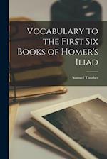 Vocabulary to the First Six Books of Homer's Iliad 