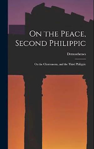 On the Peace, Second Philippic: On the Chersonesus, and the Third Philippic