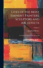 Lives of the Most Eminent Painters, Sculptors and Architects: Tr. From the Italian of Giorgio Vasari; Volume 5 