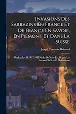 Invasions Des Sarrazins En France Et De France En Savoie, En Piémont Et Dans La Suisse