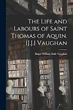 The Life and Labours of Saint Thomas of Aquin. [J.J.] Vaughan 