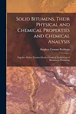 Solid Bitumens, Their Physical and Chemical Properties and Chemical Analysis: Together With a Treatise On the Chemical Technology of Bituminous Paveme