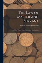 The Law of Master and Servant: Including That of Trades Unions and Combinations 