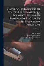 Catalogue Raisonné De Toutes Les Estampes Qui Forment L'oeuvre De Rembrandt Et Ceux De Ses Principaux Imitateurs; Volume 2