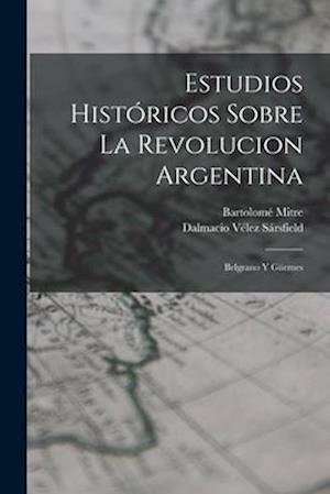 Estudios Históricos Sobre La Revolucion Argentina