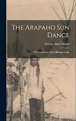 The Arapaho Sun Dance: The Ceremony of the Offerings Lodge 