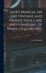 Jack's Manual on the Vintage and Production Care and Handling of Wines, Liquors, Etc 