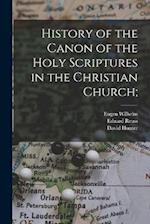 History of the Canon of the Holy Scriptures in the Christian Church; 