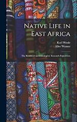 Native Life in East Africa: The Results of an Ethnological Research Expedition 
