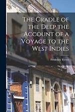 The Cradle of the Deep the Account of a Voyage to the West Indies 