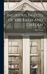 Injurious Insects of the Farm and Garden: With a Chapter On Beneficial Insects 