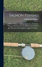 Salmon Fishing: With a Frontispiece by Joseph Farquharson, a Facsimile in Colours of a Model Set of Flies for Scotland, Ireland, England and Wales, Il