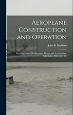 Aeroplane Construction and Operation: Including Notes On Aeroplane Design and Aerodynamic Calculation, Materials, Etc 
