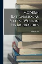 Modern Rationalism As Seen at Work in Its Biographies 