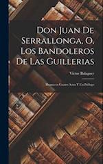 Don Juan de Serrallonga, o, Los bandoleros de las guillerias