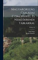 Magyarország Családai Czimerekkel És Nemzékrendi Táblákkal; Volume 13