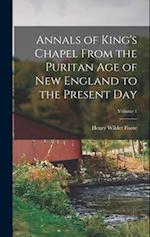Annals of King's Chapel From the Puritan age of New England to the Present day; Volume 1 