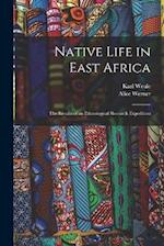 Native Life in East Africa: The Results of an Ethnological Research Expedition 