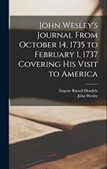 John Wesley's Journal From October 14, 1735 to February 1, 1737 Covering His Visit to America 