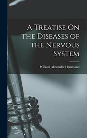 A Treatise On the Diseases of the Nervous System