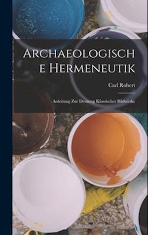Archaeologische Hermeneutik; Anleitung zur Deutung klassischer Bildwerke