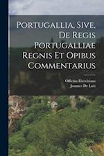 Portugallia, Sive, De Regis Portugalliae Regnis Et Opibus Commentarius