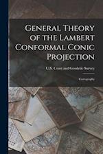 General Theory of the Lambert Conformal Conic Projection: Cartography 