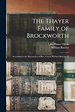 The Thayer Family of Brockworth: According to the Researches of Rev. Canon William Bazcley [!] 