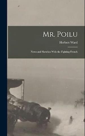 Mr. Poilu; Notes and Sketches With the Fighting French