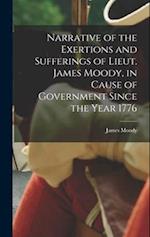 Narrative of the Exertions and Sufferings of Lieut. James Moody, in Cause of Government Since the Year 1776 