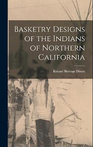 Basketry Designs of the Indians of Northern California