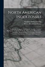 North American Index Fossils: Conularida, Pteropoda, Cephalopoda, Annelida, Trilobita, Phyllopoda, Ostracoda, Cirripedia, Malacostraca, Merostomata, A