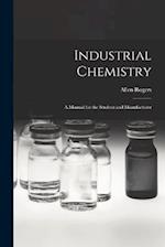 Industrial Chemistry: A Manual for the Student and Manufacturer 