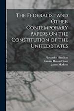 The Federalist and Other Contemporary Papers On the Constitution of the United States 
